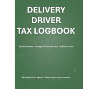 Delivery Driver Tax Logbook: Track Mileage, Expenses & Maximize Your Tax Deductions for DoorDash, Uber Eats & Gig Work