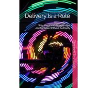 Delivery Is a Role: Why Program Managers Are Accountable Without Authority