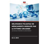DÉLIVRANCE PULSATILE DE MÉDICAMENTS MODULÉE PAR LE RYTHME CIRCADIEN: UNE NOUVELLE FRONTIÈRE EN CHRONOTHÉRAPIE