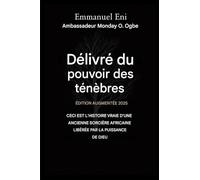 Délivré du pouvoir des ténèbres - Édition augmentée 2025: CECI EST L'HISTOIRE VRAIE D'UNE ANCIENNE SORCIÈRE AFRICAINE, GUÉRIE PAR LA PUISSANCE DE DIEU - Édition augmentée 2025: 1