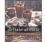 Delizie al caffè. Piccoli lussi per il palato