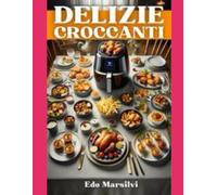 Delizie Croccanti: "Mangia in Modo Sano, Senza Rinunciare al Gusto"