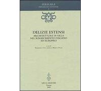 Delizie estensi. Architetture di villa nel Rinascimento italiano ed europeo