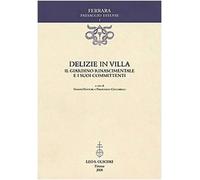 Delizie in villa Il giardino Rinascimentale e i suoi committenti 9788822257567
