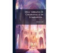 Dell' Abbazia Di Chiaravalle In Lombardia...