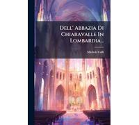 Dell' Abbazia Di Chiaravalle In Lombardia...