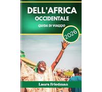 DELL’AFRICA OCCIDENTALE GUIDA DI VIAGGIO 2026: Viaggio senza filtri attraverso il ritmo, la resilienza e la cultura reale