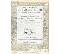 Dell’antico corso de’ fiumi in Padova e ne’ suoi contorni, Padova 1776. Ediz. speciale