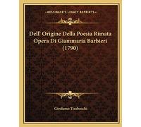 Dell' Origine Della Poesia Rimata Opera Di Giammaria Barbieri (1790)
