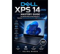 Dell XPS 14 (2026) Mastery Guide: The Ultimate Step-by-Step Playbook to Maximize Performance, Productivity, and Battery Life: 7