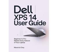 Dell XPS 14 user guide: Beginner to Pro: Master Every Feature of Your laptop