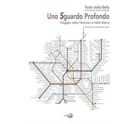 Della Bella, Paolo. - Uno sguardo profondo. Viaggio nello humour e nella satira.