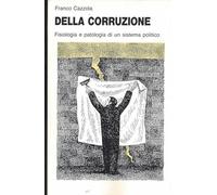 Della corruzione. Fisiologia e patologia di un sistema politico