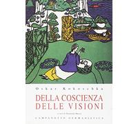 Libri Oskar Kokoschka - Della Coscienza Delle Visioni. Scritti Giovanili