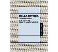 Della critica. Compendio di sociologia dell'emancipazione - Boltanski Luc