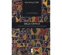 Della critica. Compendio di sociologia dell'emancipazione - Boltanski Luc
