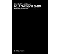 Della «croyance» al cinema. A partire da Gilles Deleuze - Fantozzi Patrizia