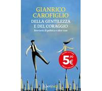 Della gentilezza e del coraggio. Breviario di politica e altre cose