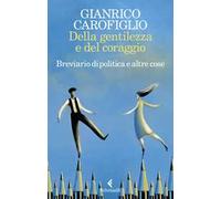 Della gentilezza e del coraggio. Breviario di politica e altre cose
