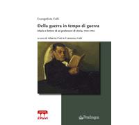 Della guerra in tempo di guerra. Diario e lettere di un professore di stor...