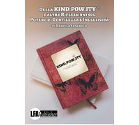 Della KIND.POW.ITY ® e altre Riflessioni sul Potere di Gentilezza e Inclusività