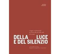 Della luce e del silenzio. Viaggio sentimentale da Asolo alla più bella valle de