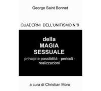 Della magia sessuale. Principi e possibilità, pericoli. Quaderni dell'unitismo. Vol. 9