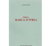 Della Marca di Ivrea tra le Alpi, il Ticino, l'Amalone, il Po (rist. anast. 1804)