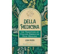 Della Medicina: The Tradition of Italian-American Folk Healing by Lisa Fazio