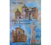 Della memoria e del disincanto. Annotazioni e immagini di vita siciliana -...