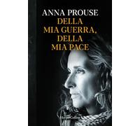 Libri Anna Prouse - Della Mia Guerra, Della Mia Pace