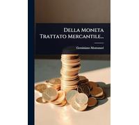 Della Moneta Trattato Mercantile...