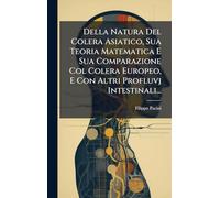 Della Natura Del Colera Asiatico, Sua Teoria Matematica E Sua Comparazione Col Colera Europeo, E Con Altri Profluvj Intestinali...