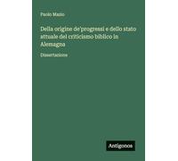 Della origine de'progressi e dello stato attuale del criticismo biblico in Alemagna: Dissertazione