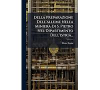 Della Preparazione Dell'allume Nella Miniera Di S. Pietro Nel Dipartimento Dell'istria...