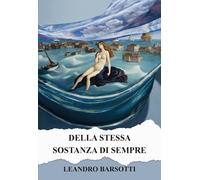Della stessa sostanza di sempre. Ediz. integrale - Barsotti Leandro