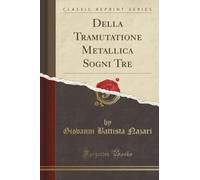 Della Tramutatione Metallica Sogni Tre (Classic Reprint)