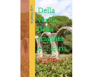 Della verità, della fragilità e ... altro.: da Agostino a Manzoni, da Centore all'arcangelo Michele e da Giuseppe Limone a Levi