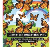 Where the Butterflies Play: A fun and educational book about butterfly habitats and more!