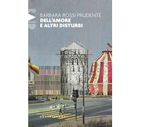 Libri Barbara Rossi Prudente - Dell'amore E Altri Disturbi