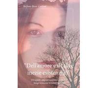 «Dell'amore e di altre inezie esistenziali». Divaganti improvvisazioni poetiche lungo scoscesi itinerari diversi