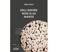 Alina Rizzi - Dell'amore Non Si Sa Niente
