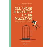 Dell'andare in bicicletta e altre divagazioni. Antologia per ciclisti e sognatori