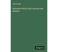 Dell'antica citta di Luni e del suo stato presente