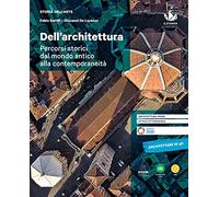 Dell'architettura. Percorsi storici dal mondo antico alla contemporaneità. Per le Scuole superiori