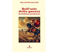 Dell'arte della guerra: Nuova edizione in italiano moderno
