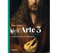 Dell'arte. Ediz. quinquennale. Con Quaderno competenze e Strumenti e metodi per la lettura delle opere. Per le Scuole superiori. Con e-book. Con ... Il Quattrocento e il Cinquecento (Vol. 3)