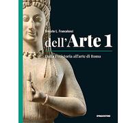 Dell'arte. Ediz. quinquennale. Con Quaderno competenze e Strumenti e metodi per la lettura delle opere. Per le Scuole superiori. Con e-book. Con ... Dalla Preistoria all'arte di Roma (Vol. 1)