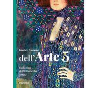 Dell'arte. Ediz. quinquennale. Per le Scuole superiori. Con e-book. Con espansione online. Dalla fine dell'Ottocento a oggi (Vol. 5)