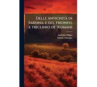 Delle antichitÃ di Sarsina, e del trionfo, e triclinio de' Romani